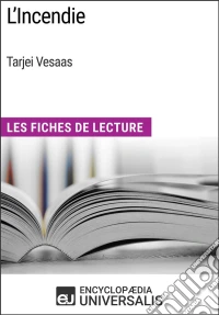 L'Incendie de Tarjei VesaasLes Fiches de Lecture d'Universalis. E-book. Formato EPUB ebook