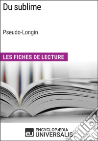 Du sublime de Longin (Les Fiches de Lecture d'Universalis)Les Fiches de Lecture d'Universalis. E-book. Formato EPUB ebook