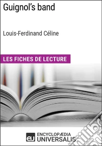 Guignol's band de Louis-Ferdinand Céline (Les Fiches de Lecture d'Universalis)Les Fiches de Lecture d'Universalis. E-book. Formato EPUB ebook