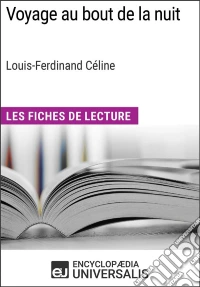 Voyage au bout de la nuit de Louis-Ferdinand CélineLes Fiches de Lecture d'Universalis. E-book. Formato EPUB ebook