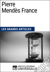 Pierre Mendès FranceLes Grands Articles d'Universalis. E-book. Formato EPUB ebook di Encyclopaedia Universalis