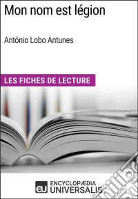 Mon nom est légion d'António Lobo AntunesLes Fiches de Lecture d'Universalis. E-book. Formato EPUB ebook
