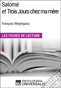 Salomé et Trois Jours chez ma mère de François WeyergansLes Fiches de Lecture d'Universalis. E-book. Formato EPUB ebook