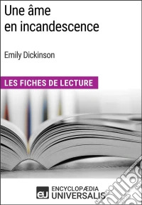 Une âme en incandescence d'Emily DickinsonLes Fiches de Lecture d'Universalis. E-book. Formato EPUB ebook