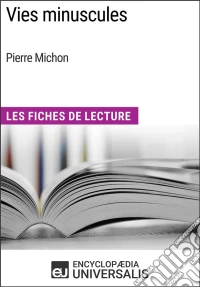 Vies minuscules de Pierre MichonLes Fiches de Lecture d'Universalis. E-book. Formato EPUB ebook