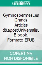 GymnospermesLes Grands Articles d&apos;Universalis. E-book. Formato EPUB ebook