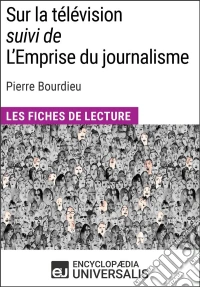 Sur la télévision (suivi de L'Emprise du journalisme) de Pierre BourdieuLes Fiches de lecture d'Universalis. E-book. Formato EPUB ebook