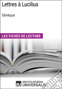 Lettres à Lucilius de SénèqueLes Fiches de lecture d'Universalis. E-book. Formato EPUB ebook