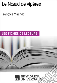 Le Noeud de vipères de François MauriacLes Fiches de lecture d'Universalis. E-book. Formato EPUB ebook