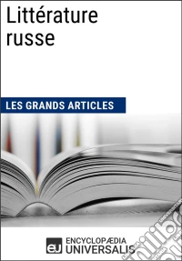 Littérature russeLes Grands Articles d'Universalis. E-book. Formato EPUB ebook