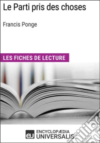 Le Parti pris des choses de Francis PongeLes Fiches de lecture d'Universalis. E-book. Formato EPUB ebook