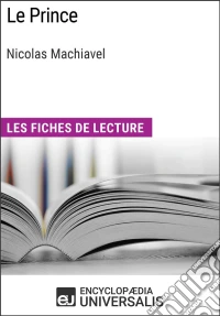 Le Prince de MachiavelLes Fiches de lecture d'Universalis. E-book. Formato EPUB ebook