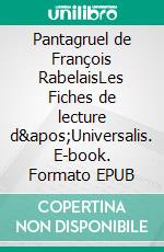 Pantagruel de François RabelaisLes Fiches de lecture d&apos;Universalis. E-book. Formato EPUB