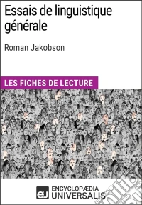 Essais de linguistique générale de Roman JakobsonLes Fiches de lecture d'Universalis. E-book. Formato EPUB ebook