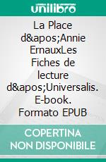 La Place d&apos;Annie ErnauxLes Fiches de lecture d&apos;Universalis. E-book. Formato EPUB ebook