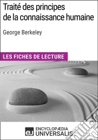 Traité des principes de la connaissance humaine de George BerkeleyLes Fiches de lecture d'Universalis. E-book. Formato EPUB ebook