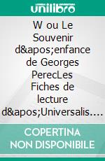 W ou Le Souvenir d&apos;enfance de Georges PerecLes Fiches de lecture d&apos;Universalis. E-book. Formato EPUB