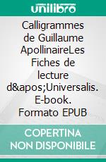 Calligrammes de Guillaume ApollinaireLes Fiches de lecture d&apos;Universalis. E-book. Formato EPUB