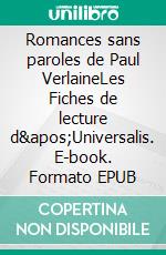 Romances sans paroles de Paul VerlaineLes Fiches de lecture d&apos;Universalis. E-book. Formato EPUB ebook