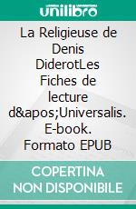 La Religieuse de Denis DiderotLes Fiches de lecture d&apos;Universalis. E-book. Formato EPUB ebook