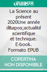 La Science au présent 2020Une année d&apos;actualité scientifique et technique. E-book. Formato EPUB