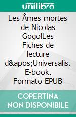 Les Âmes mortes de Nicolas GogolLes Fiches de lecture d'Universalis. E-book. Formato EPUB ebook