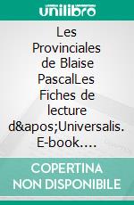 Les Provinciales de Blaise PascalLes Fiches de lecture d'Universalis. E-book. Formato EPUB ebook