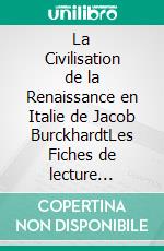 La Civilisation de la Renaissance en Italie de Jacob BurckhardtLes Fiches de lecture d&apos;Universalis. E-book. Formato EPUB ebook