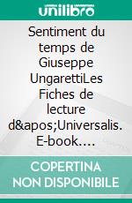 Sentiment du temps de Giuseppe UngarettiLes Fiches de lecture d'Universalis. E-book. Formato EPUB ebook