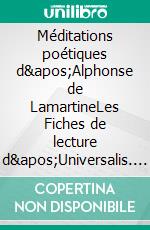 Méditations poétiques d&apos;Alphonse de LamartineLes Fiches de lecture d&apos;Universalis. E-book. Formato EPUB