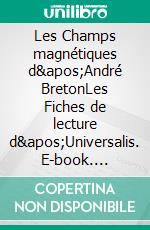 Les Champs magnétiques d&apos;André BretonLes Fiches de lecture d&apos;Universalis. E-book. Formato EPUB ebook