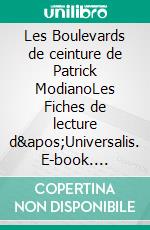 Les Boulevards de ceinture de Patrick ModianoLes Fiches de lecture d&apos;Universalis. E-book. Formato EPUB ebook