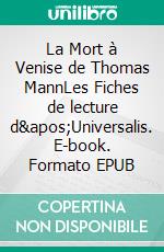 La Mort à Venise de Thomas MannLes Fiches de lecture d&apos;Universalis. E-book. Formato EPUB