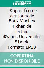 L&apos;Écume des jours de Boris VianLes Fiches de lecture d&apos;Universalis. E-book. Formato EPUB