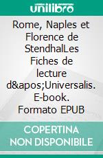 Rome, Naples et Florence de StendhalLes Fiches de lecture d&apos;Universalis. E-book. Formato EPUB