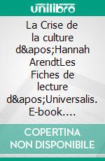 La Crise de la culture d&apos;Hannah ArendtLes Fiches de lecture d&apos;Universalis. E-book. Formato EPUB ebook