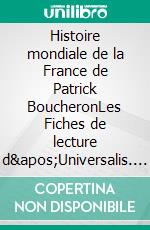 Histoire mondiale de la France de Patrick BoucheronLes Fiches de lecture d&apos;Universalis. E-book. Formato EPUB ebook