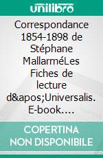 Correspondance 1854-1898 de Stéphane MallarméLes Fiches de lecture d&apos;Universalis. E-book. Formato EPUB ebook