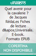 Quel avenir pour la cavalerie ? de Jacques RédaLes Fiches de lecture d&apos;Universalis. E-book. Formato EPUB