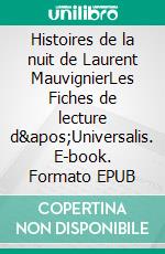 Histoires de la nuit de Laurent MauvignierLes Fiches de lecture d&apos;Universalis. E-book. Formato EPUB ebook