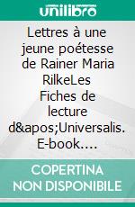 Lettres à une jeune poétesse de Rainer Maria RilkeLes Fiches de lecture d&apos;Universalis. E-book. Formato EPUB ebook