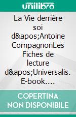 La Vie derrière soi d&apos;Antoine CompagnonLes Fiches de lecture d&apos;Universalis. E-book. Formato EPUB ebook