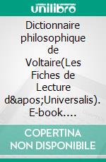 Dictionnaire philosophique de Voltaire(Les Fiches de Lecture d&apos;Universalis). E-book. Formato EPUB ebook