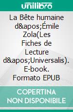 La Bête humaine d&apos;Émile Zola(Les Fiches de Lecture d&apos;Universalis). E-book. Formato EPUB