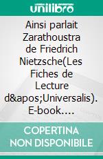 Ainsi parlait Zarathoustra de Friedrich Nietzsche(Les Fiches de Lecture d&apos;Universalis). E-book. Formato EPUB