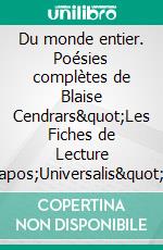 Du monde entier. Poésies complètes de Blaise Cendrars"Les Fiches de Lecture d'Universalis". E-book. Formato EPUB ebook