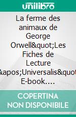 La ferme des animaux de George Orwell"Les Fiches de Lecture d'Universalis". E-book. Formato EPUB ebook