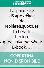 La princesse d'Élide de Molière"Les Fiches de Lecture d'Universalis". E-book. Formato EPUB ebook