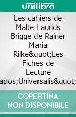 Les cahiers de Malte Laurids Brigge de Rainer Maria Rilke"Les Fiches de Lecture d'Universalis". E-book. Formato EPUB ebook