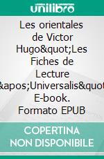 Les orientales de Victor Hugo"Les Fiches de Lecture d'Universalis". E-book. Formato EPUB ebook